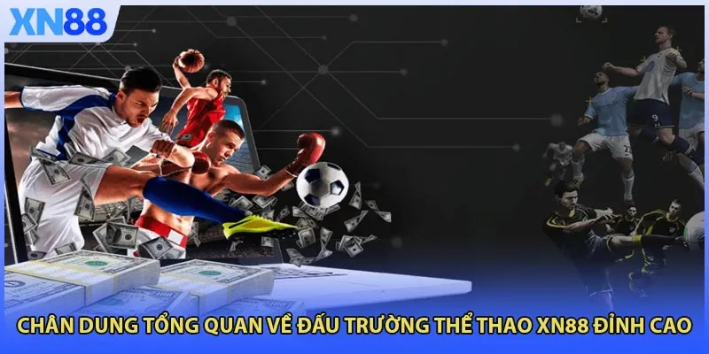 Chân dung tổng quan về đấu trường Thể Thao XN88 đỉnh cao